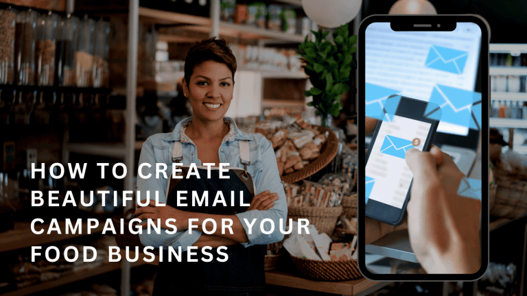 How to Create Beautiful Email Marketing Campaigns for Your Food Business